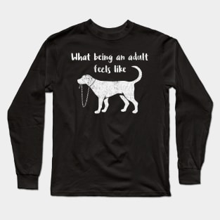 What Being an Adult Feels Like - Funny Immaturity Design Long Sleeve T-Shirt